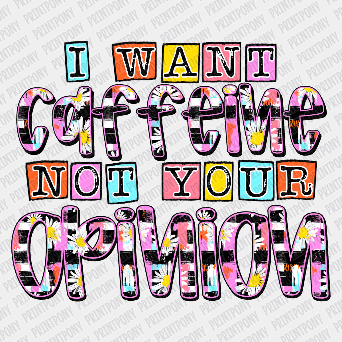 I Want Caffeine Not Your Opinion DTF Transfer - PrintPony