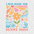 I was Made for Sunny Days - DTF transfer - PrintPony