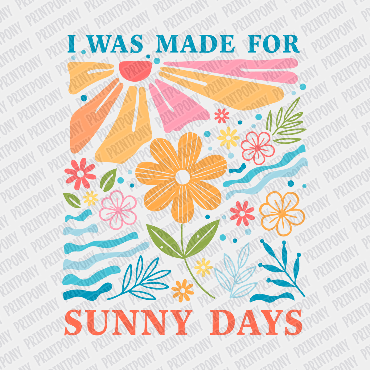 I was Made for Sunny Days - DTF transfer - PrintPony