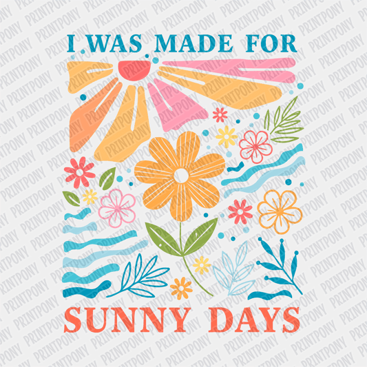 I was Made for Sunny Days - DTF transfer - PrintPony