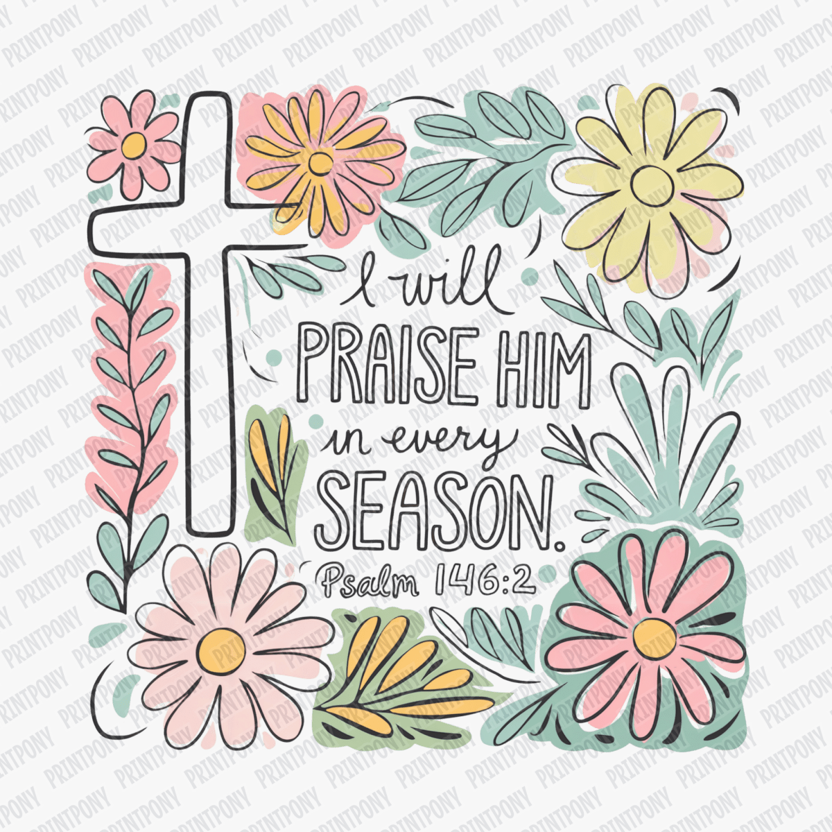 I Will Praise Him in Every Season DTF Transfer - PrintPony