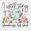 I Will Sing of The Goodness of God - DTF Transfer - PrintPony