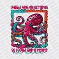 I Wish I was an Octopus so I could Slap 8 People DTF Transfer - PrintPony
