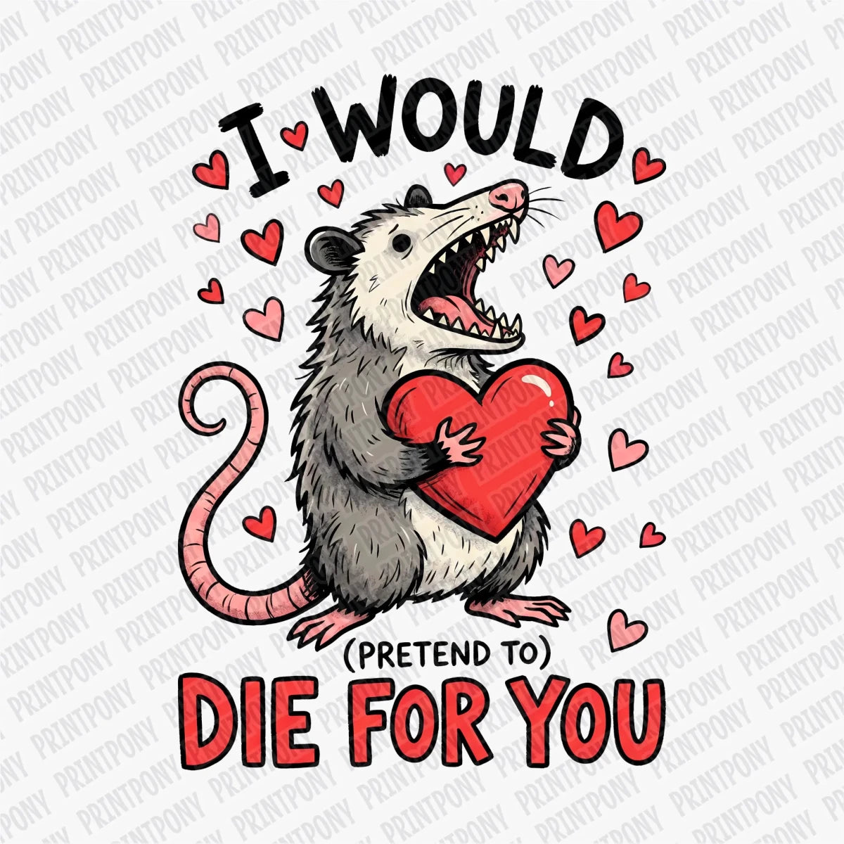 I Would Pretend Die for You | Valentine's Day DTF Transfer - PrintPony