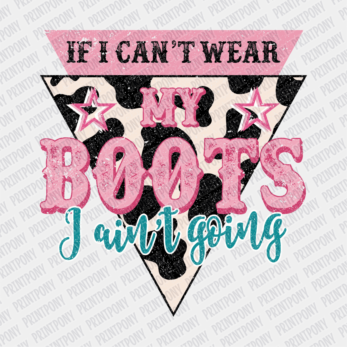 If I can't Wear my Boots, I ain't Going DTF Transfer - PrintPony