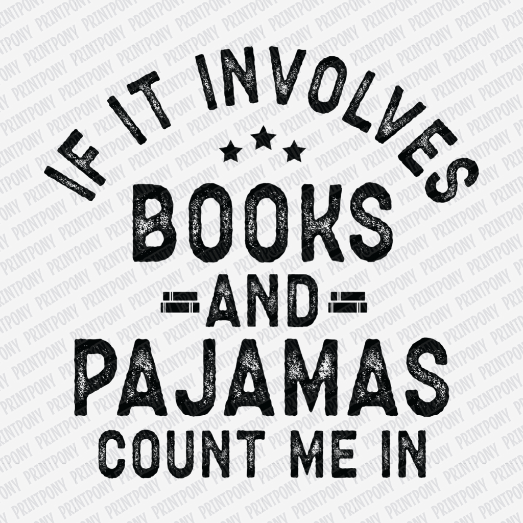 If It Involves Books and Pajamas, Count Me In - DTF Transfer - PrintPony¬Æ