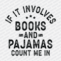 If It Involves Books and Pajamas, Count Me In - DTF Transfer - PrintPony¬Æ