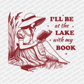 I'll Be at the Lake with My Book - DTF Transfer - PrintPony®
