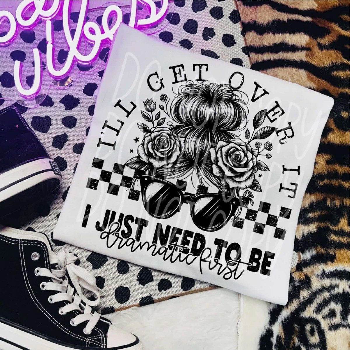 I'll Get Over it, I Just Need to be Dramatic First - DTF Transfer - PrintPony