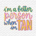 I'm a Better Person Tanned DTF transfer - PrintPony