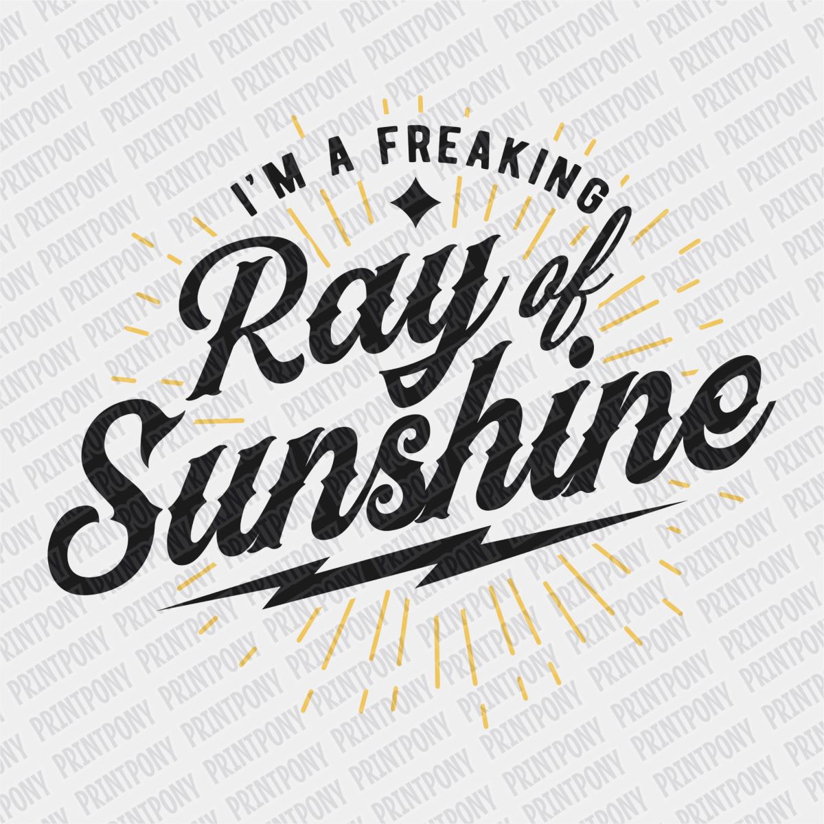 I'm a Freaking Ray of Sunshine - DTF Transfer - PrintPony