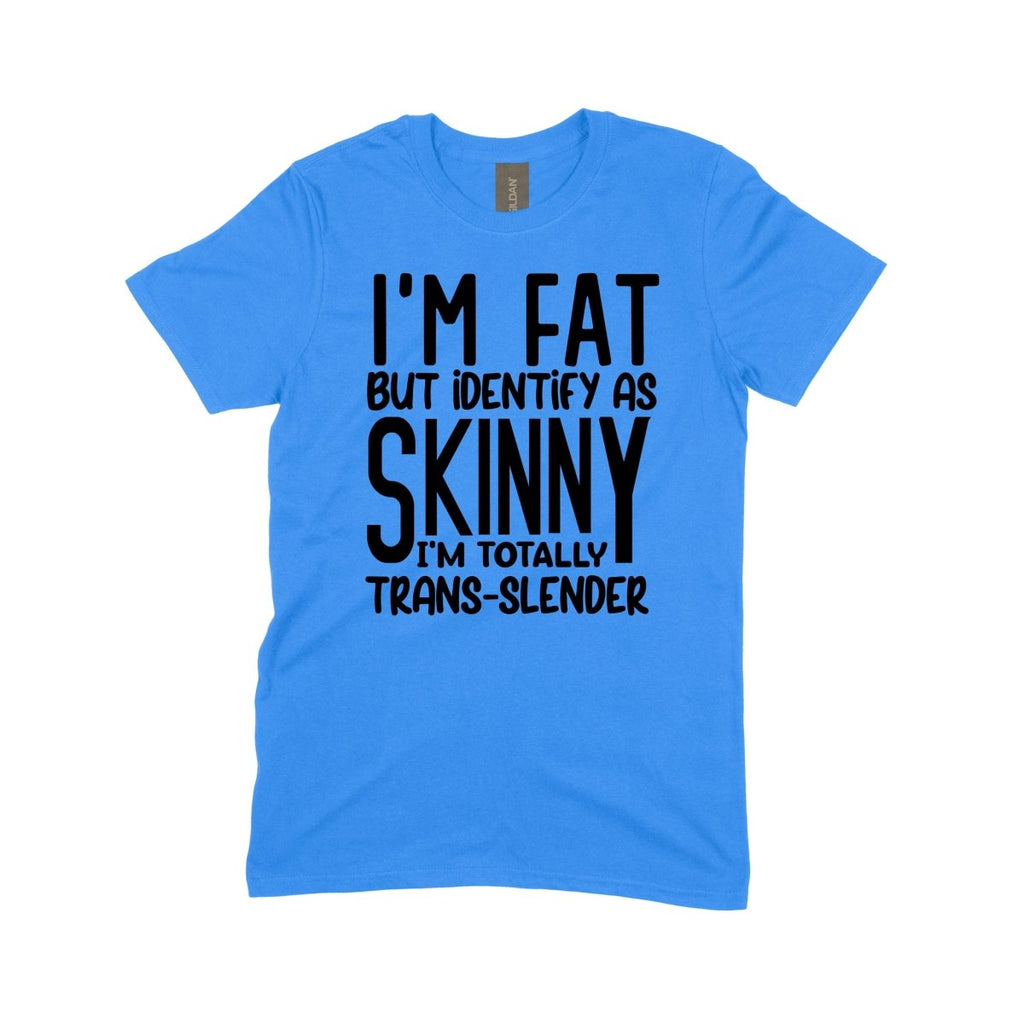 Im Fat but Identify as Skinny, I'm Totally Trans - Slender - DTF Transfer - PrintPony