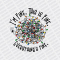 I'm fine. This is Fine. Everything's Fine. Lights DTF transfer - Print Pony‚Äö√ë¬¢