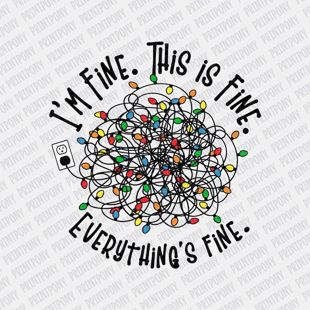 I'm fine. This is Fine. Everything's Fine. Lights DTF transfer - Print Pony‚Äö√ë¬¢