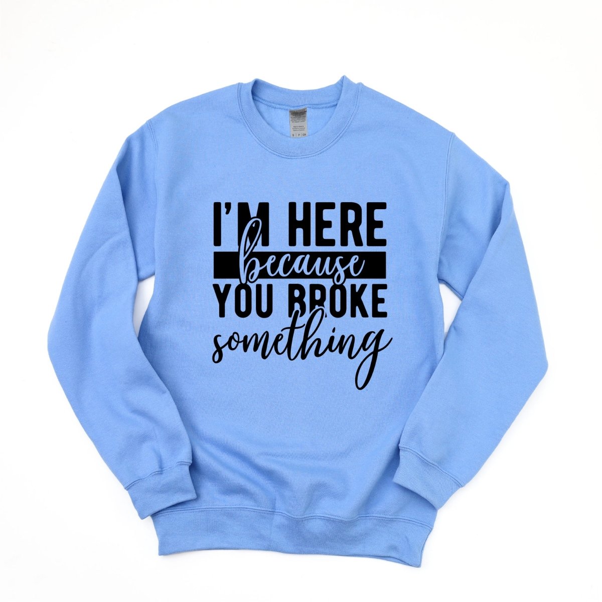 I'm here Because You Broke Something - DTF Transfer - PrintPony