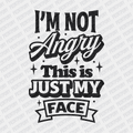I'm Not Angry, this is Just My Face - DTF Transfer - PrintPony