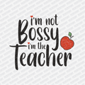 I'm not Bossy, I'm the Teacher - DTF Transfer - PrintPony