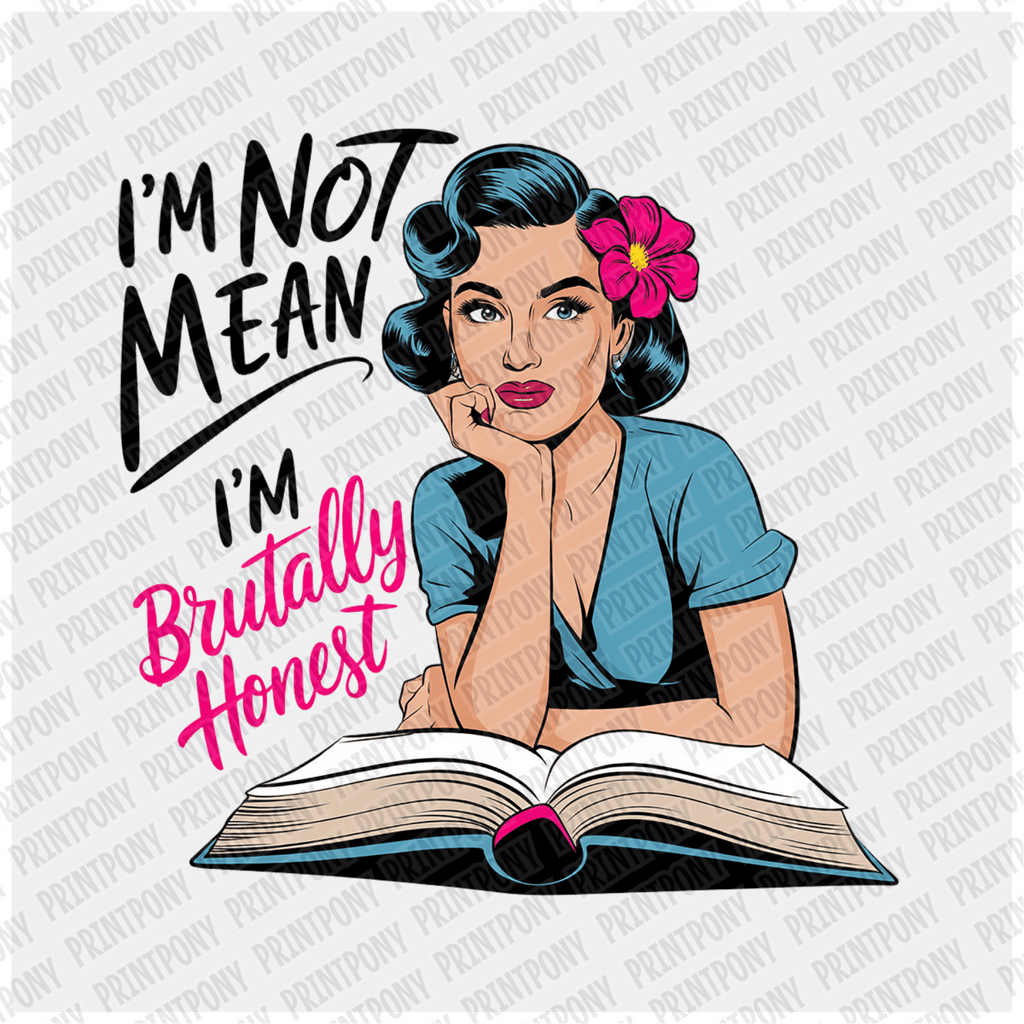 I'm not Mean, I'm Brutally Honest - DTF Transfer - PrintPony