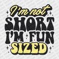 I'm Not Short, I'm Fun Sized - DTF Transfer - PrintPony