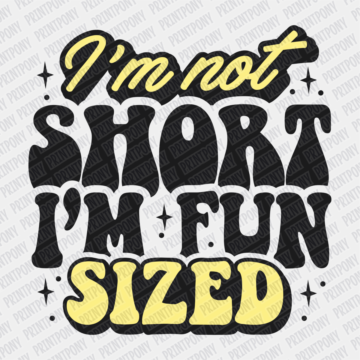 I'm Not Short, I'm Fun Sized - DTF Transfer - PrintPony