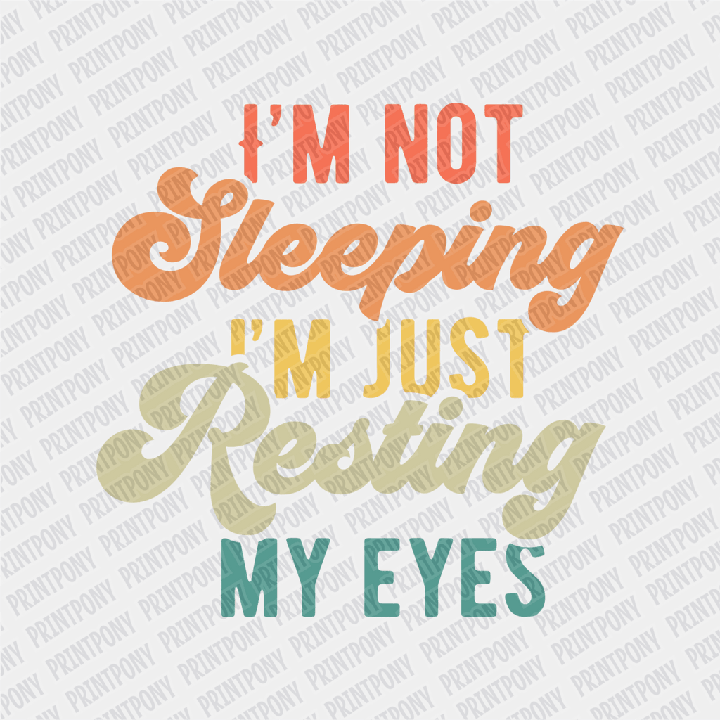 I'm not Sleeping, I'm Just Resting My Eyes - DTF Transfer - PrintPony