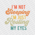 I'm not Sleeping, I'm Just Resting My Eyes - DTF Transfer - PrintPony