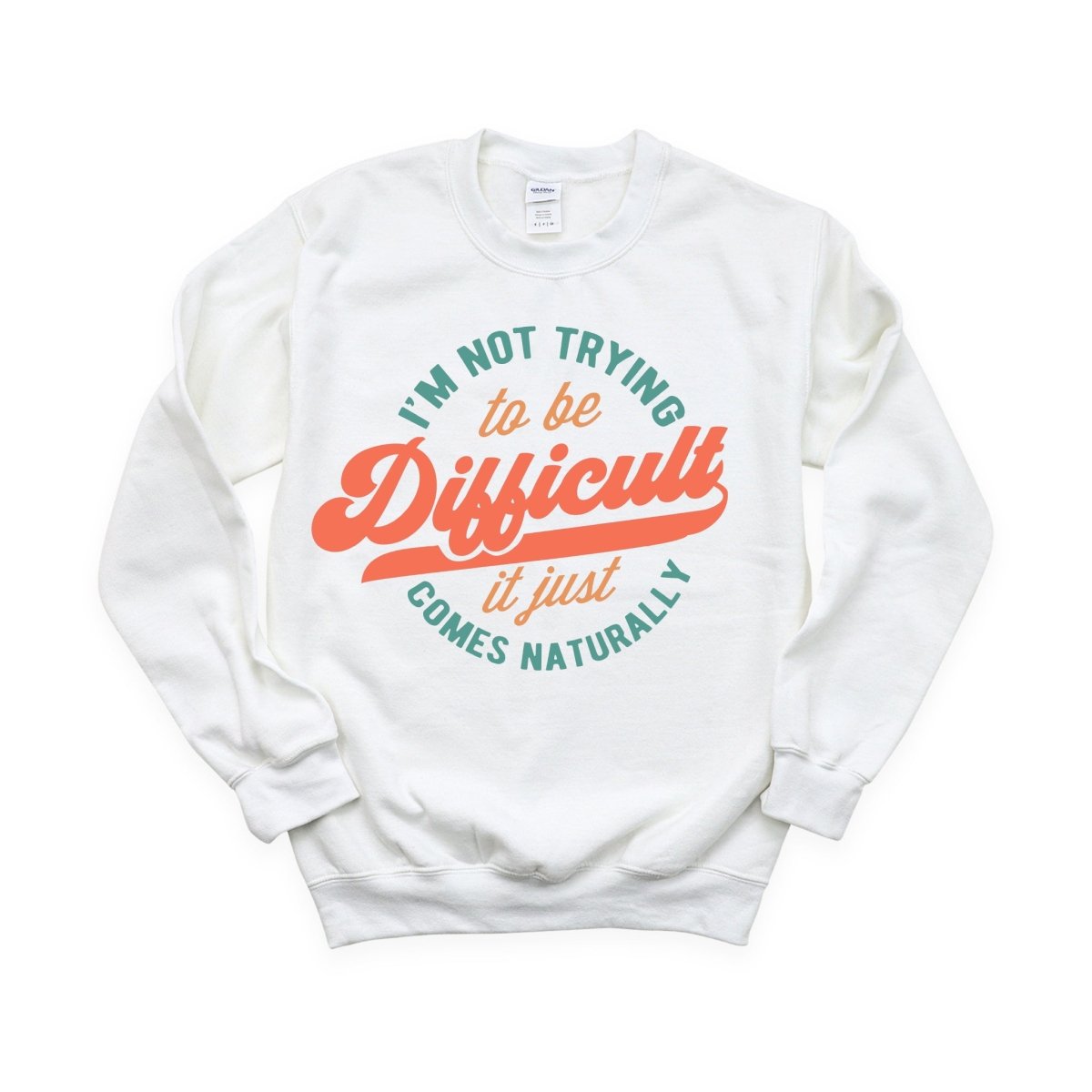 I'm not Trying to be Difficult, it Just Comes Naturally - DTF Transfer - PrintPony