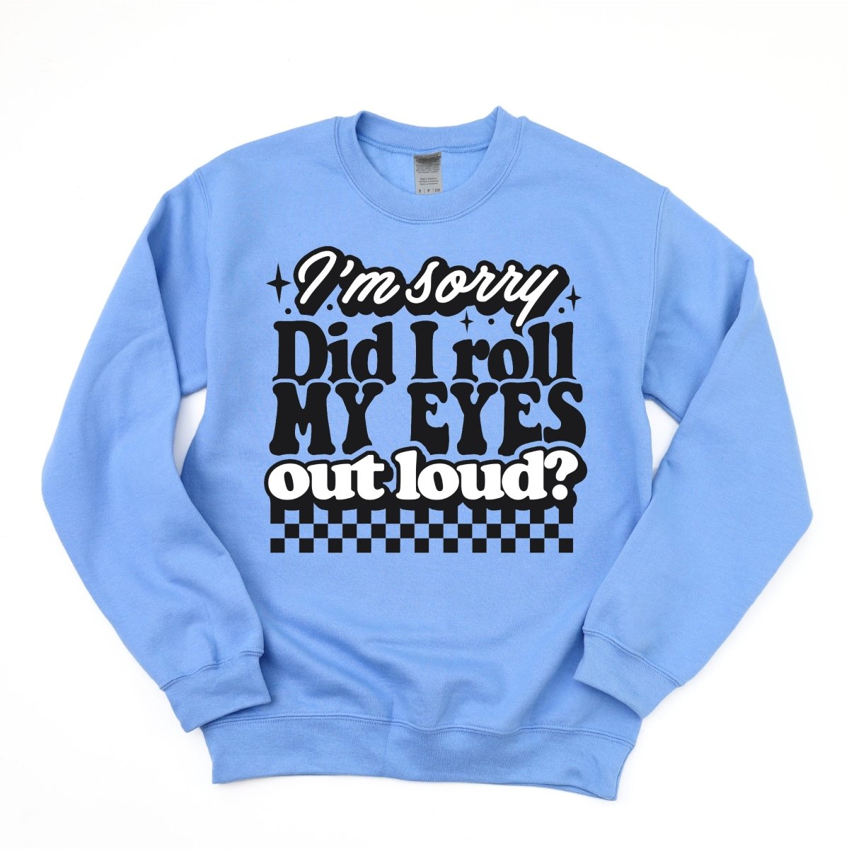 I'm Sorry, Did I Roll My Eyes? DTF Transfer - PrintPony®