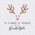 In a World full of Reindeer, be a Rudolph DTF transfer - Print Pony‚Äö√ë¬¢