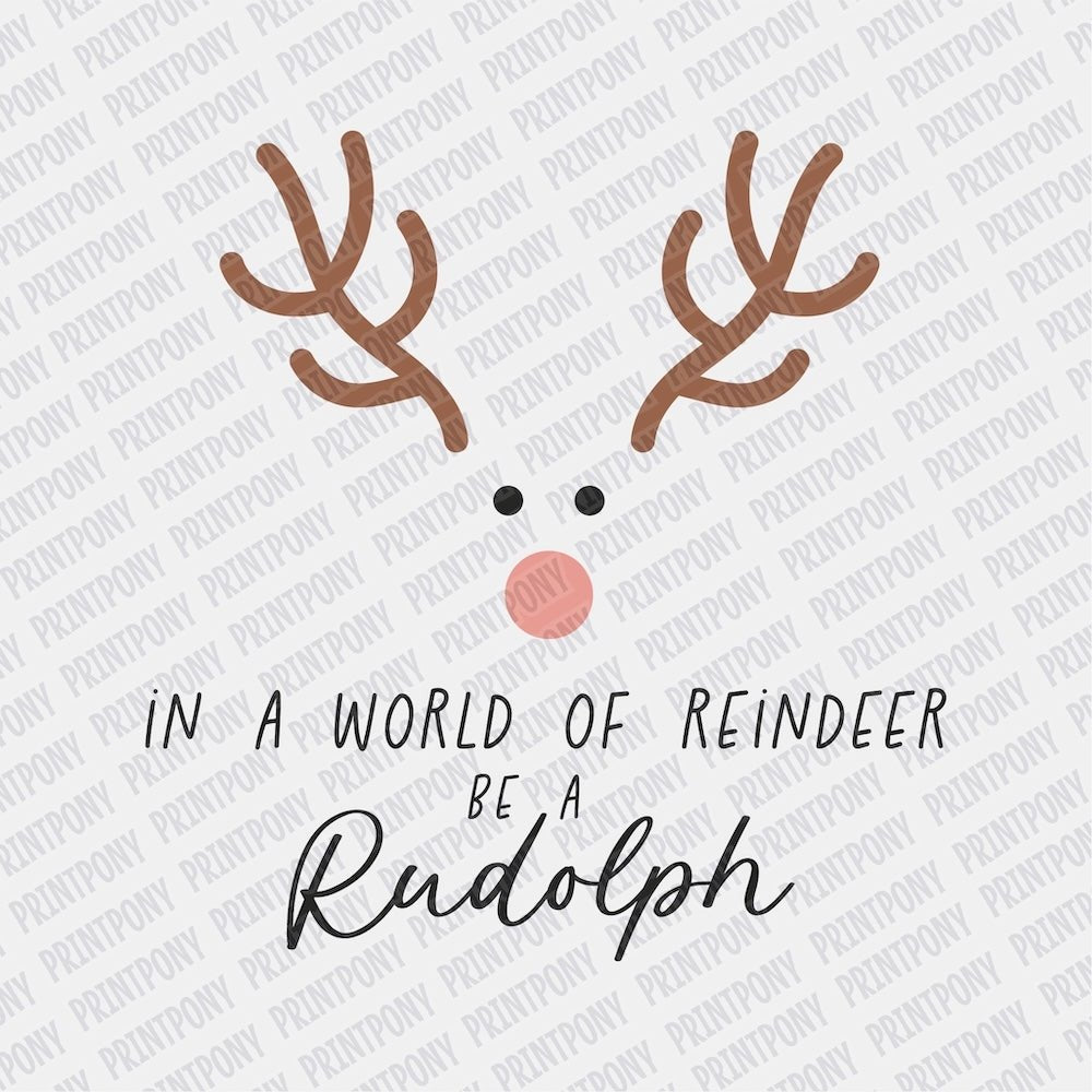 In a World full of Reindeer, be a Rudolph DTF transfer - Print Pony‚Äö√ë¬¢