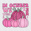 In October, We Wear Pink (Pumpkins) DTF transfer - PrintPony