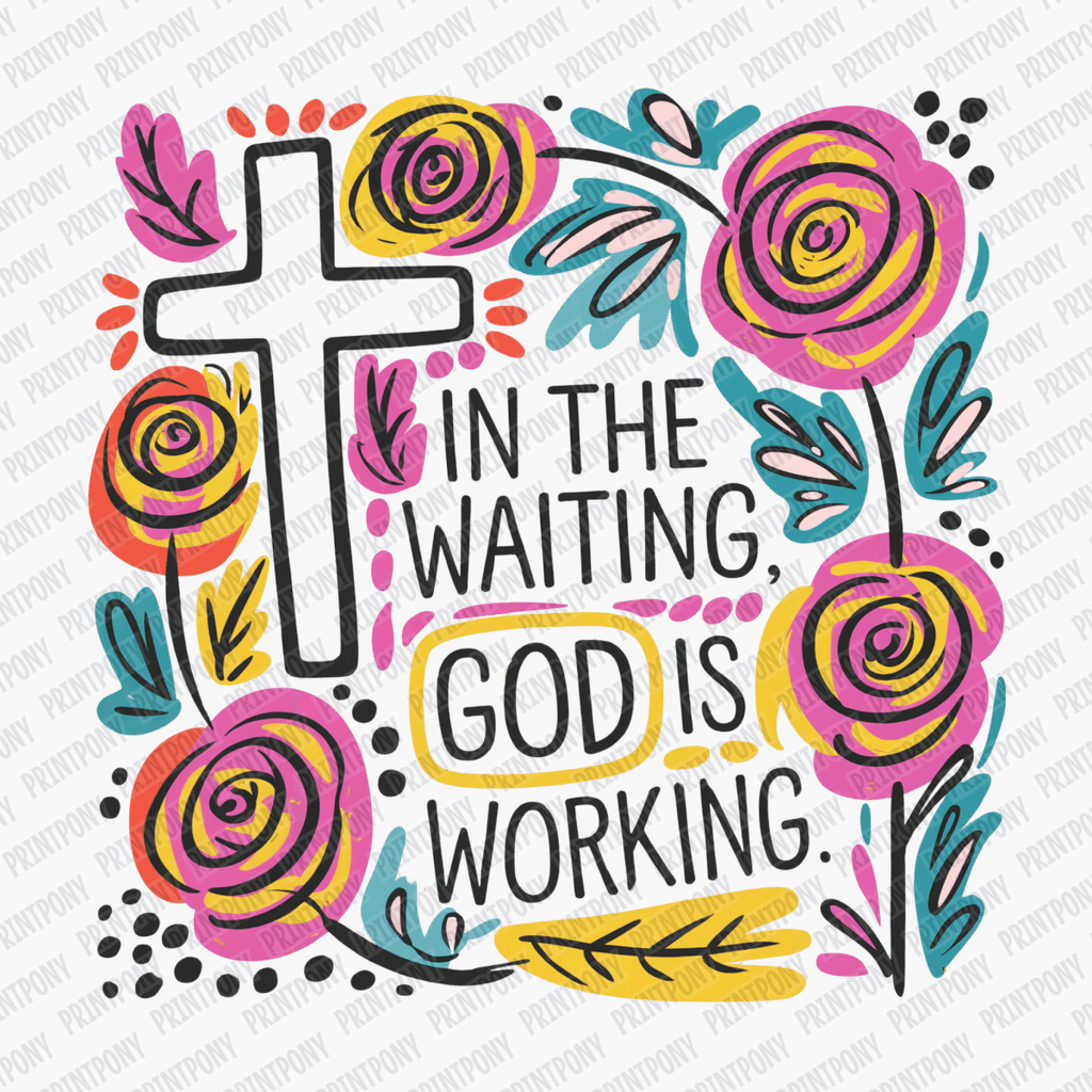 In the Waiting, God Is Working DTF Transfer - PrintPony®