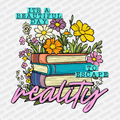 It's a Beautiful Day to Escape Reality - DTF Transfer - PrintPony¬Æ