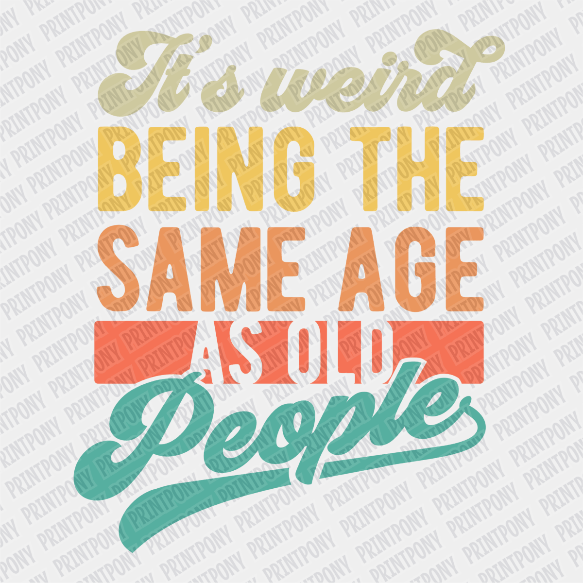 It's Weird being the same Age as Old People DTF Transfer - PrintPony