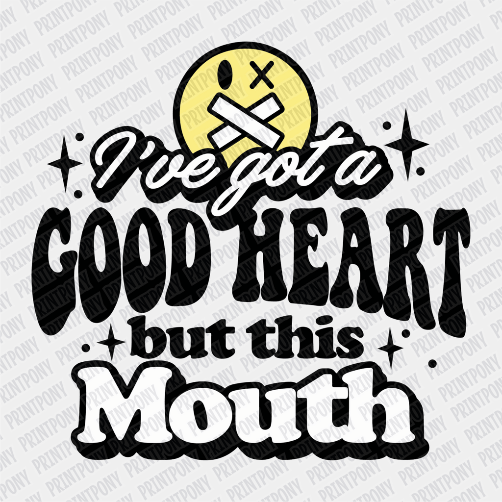 I've got a Good Heart, but this Mouth - DTF Transfer - PrintPony