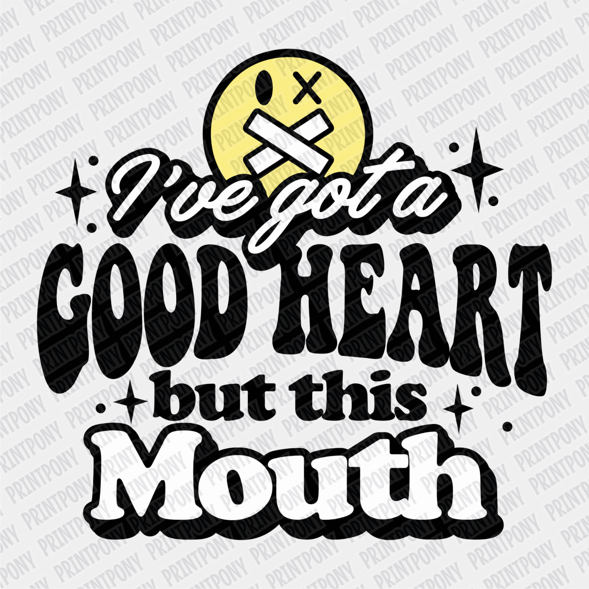 I've got a Good Heart, but this Mouth - DTF Transfer - PrintPony