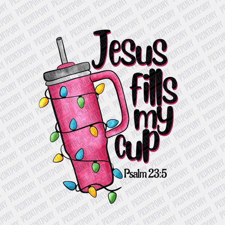 Jesus fills my Cup DTF transfer - Print Pony‚Ñ¢