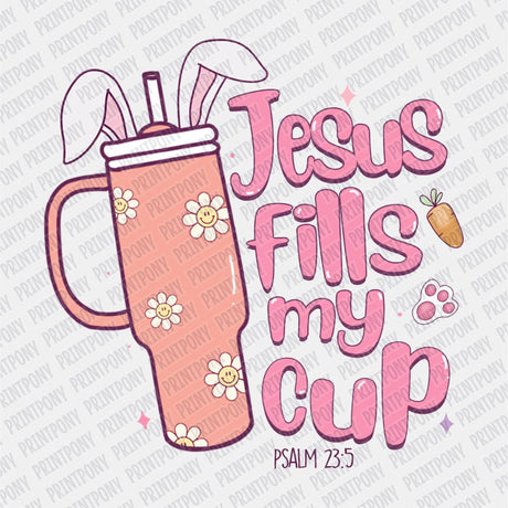 Jesus Fills my Cup - Easter DTF Transfer - Print Pony™