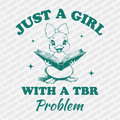 Just a Girl with a TBR Problem - DTF Transfer - PrintPony¬Æ