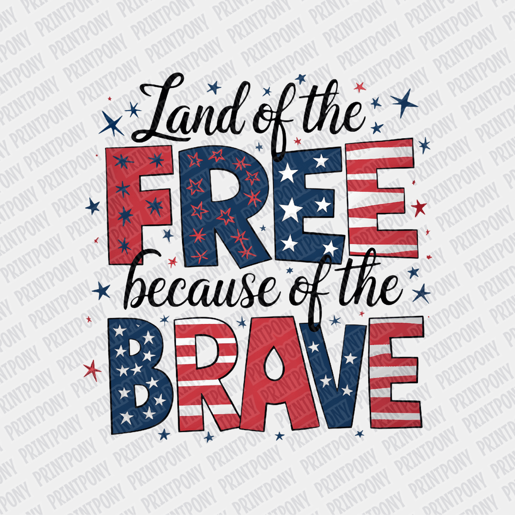 Land of the Free because of the Brave Patriotic DTF transfer - PrintPony