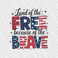 Land of the Free because of the Brave Patriotic DTF transfer - PrintPony