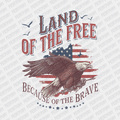 Land of the Free, because of the Brave - Patriotic DTF transfer - PrintPony