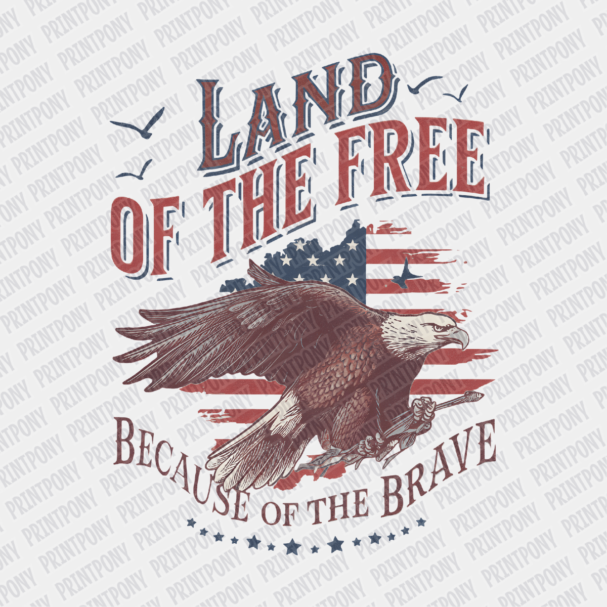 Land of the Free, because of the Brave - Patriotic DTF transfer - PrintPony