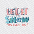 Let it Snow, Somewhere Else! - Print Pony‚Äö√ë¬¢