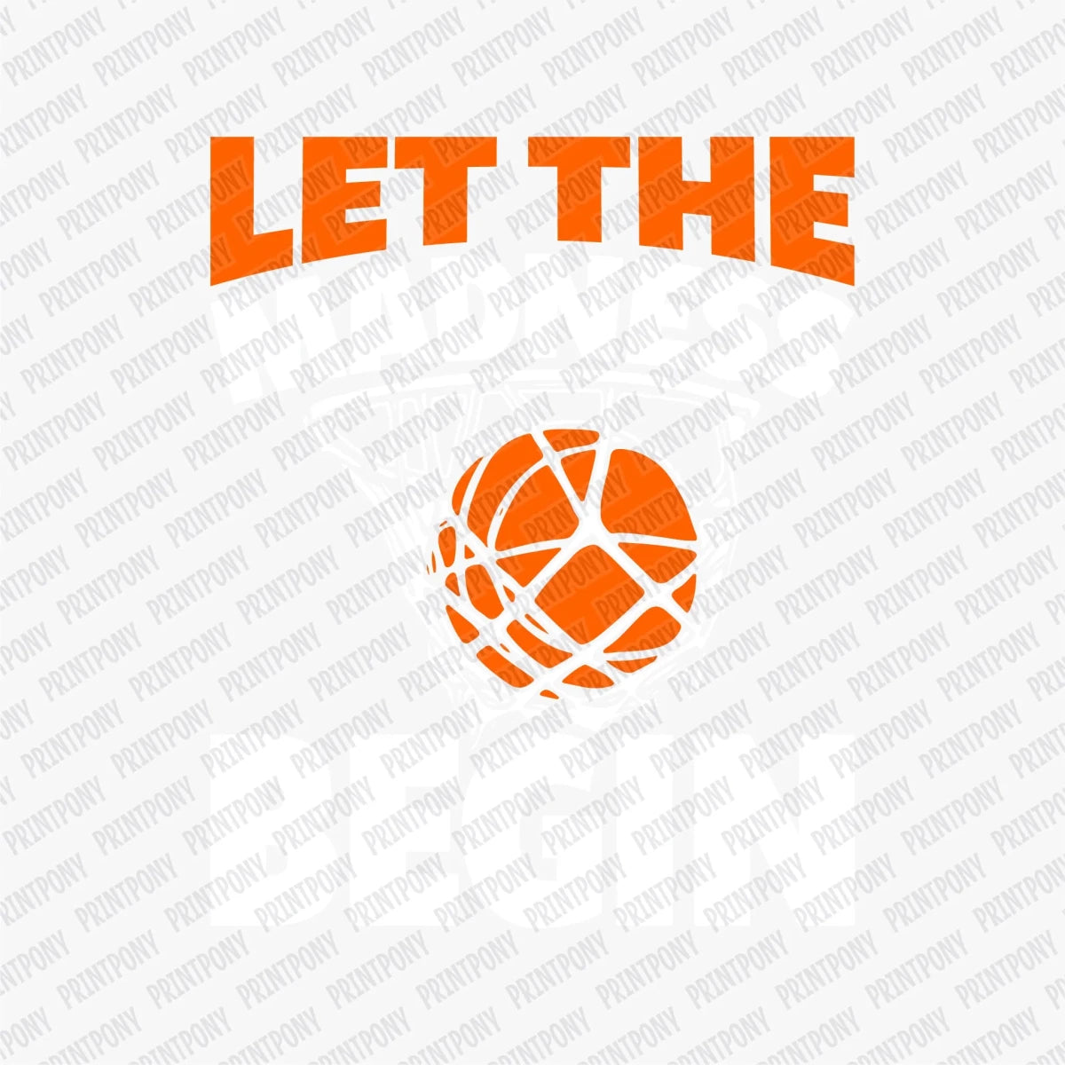 Let the Madness Begin Basketball DTF Transfer - PrintPony