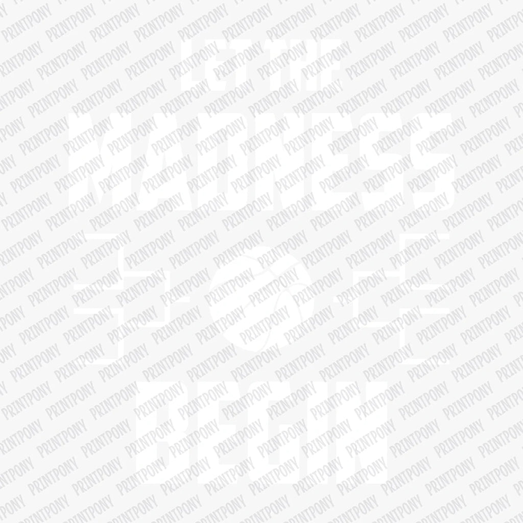 Let the Madness Begin DTF Transfer - PrintPony