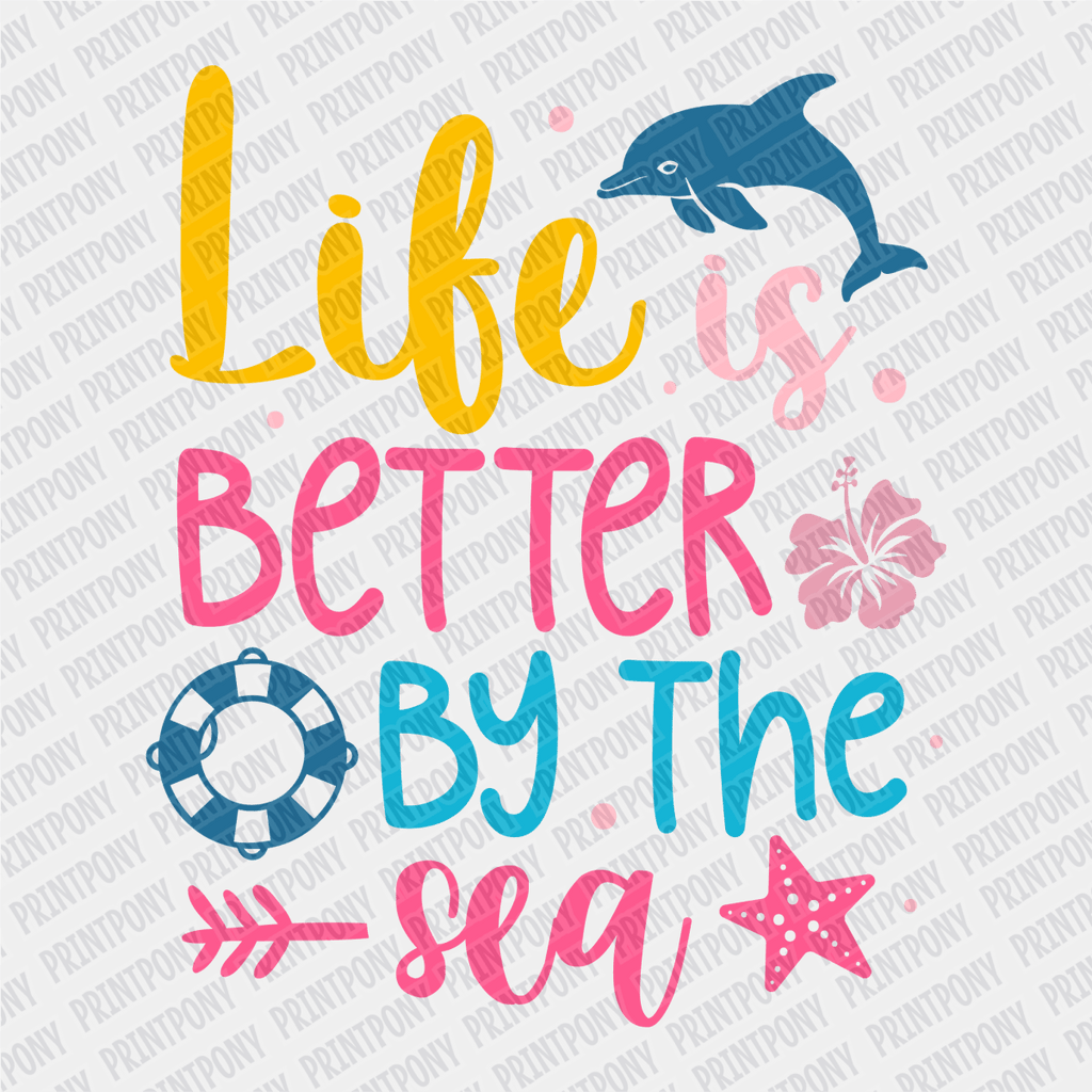 Life is Better by the Sea - DTF transfer - PrintPony