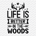 Life is Better in the Woods DTF Transfer - PrintPony