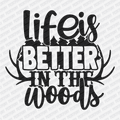Life Is Better in the Woods DTF Transfer - PrintPony®