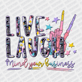 Live, Laugh, Mind Your Business DTF Transfer - PrintPony